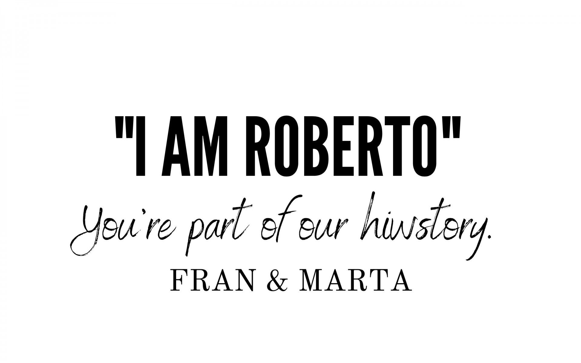 You are part of our history - Fran & Marta