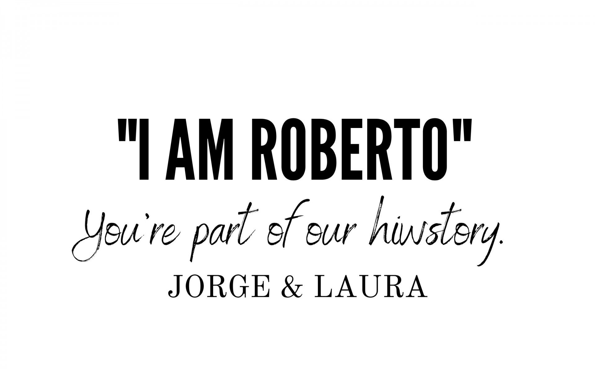 You are part of our history - Jorge & Laura